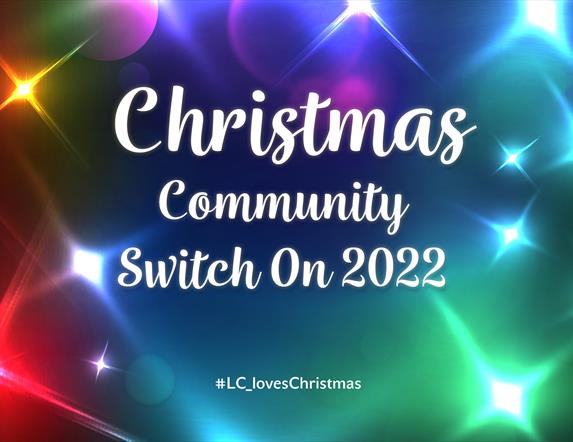 A Poster type image with brightly coloured Christmas lights with words written in Centre 'Christmas Community Switch On 2022'
